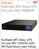 No-Break APC Easy UPS SRV 10000VA 230V RM Rack-Mount (sem trilhos) Dupla Converso Mdulo de energia (No inclui baterias) USB LCD 2 Anos Balco (Figura somente ilustrativa, no representa o produto real)