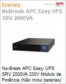No-Break APC Easy UPS SRV 2000VA 230V Mdulo de energia (No inclui baterias) Expansvel Rack (No inclui trilhos) by Schneider Electric  (Figura somente ilustrativa, no representa o produto real)