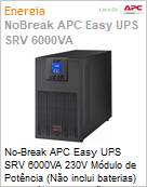 No-Break APC Easy UPS SRV 6000VA 230V Mdulo de energia (No inclui baterias) Expansvel Rack (No inclui trilhos) by Schneider Electric  (Figura somente ilustrativa, no representa o produto real)