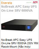 No-Break APC Easy UPS SRV 6000VA 230V RM Rack-Mount (No inclui trilhos) Dupla Converso LCD USB Mdulo de energia (No inclui baterias) Expansvel 2 Anos Balco (Figura somente ilustrativa, no representa o produto real)