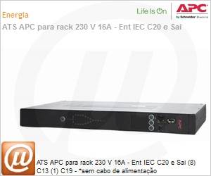 AP4423 - Chaveador de fora ATS APC para rack 230 V 16A - Ent IEC C20 e Sai (8) C13 (1) C19 - *sem cabo de alimentao