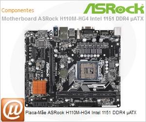 90-MXB3B0-A0BAYZ - Placa-Me ASRock H110M-HG4 Intel 1151 DDR4 ATX