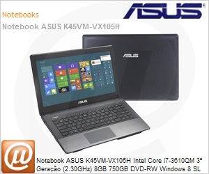 90N74L22485C4C4Z16IC - Notebook ASUS K45VM-VX105H Intel Core i7-3610QM 3 Gerao (2.30GHz) 8GB 750GB DVD-RW Windows 8 SL 64 Wi-Fi N Bluetooth HDMI WebCam NVIDIA GeForce GT-630M USB 3.0