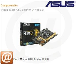 H81M-C/BR - Placa-Mae ASUS H81M-A 1150 U