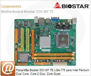 89-200-G31M7T - Placa-Me Biostar G31-M7 TE LGA-775 para Intel Pentium Dual Core, Core 2 Duo, Core Quad