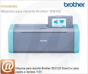SDX125 - Mquina para recorte Brother SDX125 ScanCut para papis e tecidos 110V 