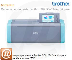 SDX125V - Mquina para recorte Brother SDX125V ScanCut para papis e tecidos 220V 