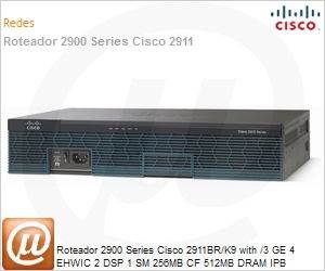 CISCO2911BR/K9 - Roteador 2900 Series Cisco 2911BR/K9 with /3 GE 4 EHWIC 2 DSP 1 SM 256MB CF 512MB DRAM IPB