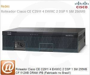 CISCO2911BR/K9= - Roteador Cisco CE C2911 4 EHWIC 2 DSP 1 SM 256MB CF 512MB DRAM IPB (Fabricado no Brasil!)