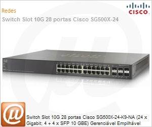 SG500X-24-K9-NA - Switch Slot 10G 28 portas Cisco SG500X-24-K9-NA (24 x Gigabit; 4 + 4 x SFP 10 GBE) Gerencivel Empilhvel Layer 3