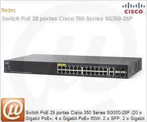 SG350-28P-K9-NA - Switch PoE 28 portas Cisco 350 Series SG350-28P (20 x Gigabit PoE+; 4 x Gigabit PoE+ 60W; 2 x SFP; 2 x Gigabit SFP) L3 Gerencivel 195W