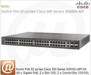 SG500X-48P-K9-NA - Switch PoE 52 portas Cisco 500 Series SG500X-48P-K9 (48 x Gigabit PoE; 2 x Slot 10G; 2 x Combo/Slot 10G/5G) Gerencivel Empilhvel