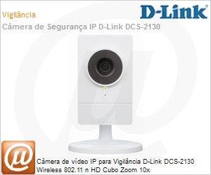DCS-2130 - Cmera de vdeo IP para Vigilncia D-Link DCS-2130 Wireless 802.11 n HD Cubo Zoom 10x