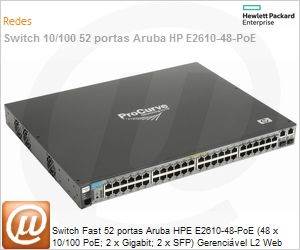 J9089A - Switch Fast 52 portas Aruba HPE E2610-48-PoE (48 x 10/100 PoE; 2 x Gigabit; 2 x SFP) Gerencivel L2 Web
