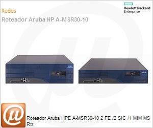 JF816A - Roteador Aruba HPE A-MSR30-10 2 FE /2 SIC /1 MIM MS Rtr