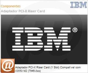 46M1071 - Adaptador PCI-X Riser Card (1 Slot) Compatvel com X3550 M2 (7946-Xxx)