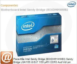 BOXDH61WWB3 - Placa-Me Intel Sandy Bridge (BOXDH61WWB3) Sandy Bridge LGA1155 i3/i5/i7 1155 ATX DDR3 Aud/Vid/Lan