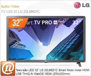 32LM621CBSB.AWZ - Televiso 32" LED LG 32LM621C Smart Modo Hotel HDMI USB ThinQ.Ai WebOS VESA (200x200mm)