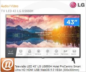 43US660H0SD.AWZ - Televiso LED 43" LG US660H Hotel ProCentric Smart Ultra HD HDMI USB WebOS 5.0 VESA (300x300mm) Wi-Fi