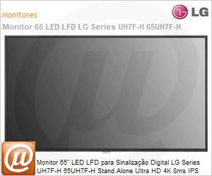 65UH7F-H.AWZM-B - Monitor 65" LED LFD Profissional Digital Signage LG Series UH7F-H 65UH7F-H Stand Alone Ultra HD 4K 8ms IPS HDMI [x3] DVI DisplayPort USB Rede 24/7 webOS Antirreflexo