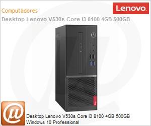 10TXA01FBP - Desktop Lenovo V530s Core i3 8100 4GB 500GB Windows 10 Professional