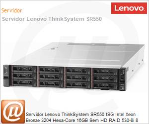 7X04A0BMBR - Servidor Lenovo ThinkSystem SR550 ISG Intel Xeon Bronze 3204 Hexa-Core 16GB Sem HD RAID 530-8i 8 Baias 3,5" 550W Rack 3 Anos On-Site