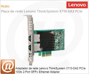 7ZT7A00537 - Adaptador de rede Lenovo ThinkSystem X710-DA2 PCIe 10Gb 2-Port SFP+ Ethernet Adapter