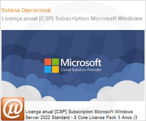 DG7GMGF0D5RK-3Y - Licena por assinatura Windows Server 2022 Standard - 8 Core License Pack 3 Year (NCE COM BAS TRI) Triennial 