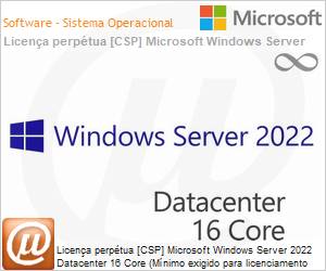 DG7GMGF0D65N - Licena perptua [NCE] Microsoft Windows Server 2022 Datacenter 16 Core (Mnimo exigido para licenciamento inicial) 