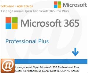 Q7Y-00003 - Licença anual Open Microsoft 365 Professional Plus O365ProPlusShrdSvr SGNL SubsVL OLP NL Annual [Qualified] [QLFD] 