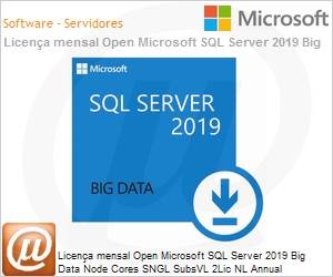 SXA-00019 - Licena mensal Open Microsoft SQL Server 2019 Big Data Node Cores SGNL SubsVL 2Lic NL Annual [Qualified] 