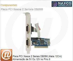 7898937710153 - Placa PCI Naxos 2 Seriais DB09M (Aleta 12Cm) Alimentao de 5V Ou 12V no Pino 9