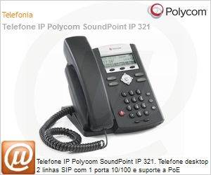 2200-12360-025 - Telefone IP Polycom SoundPoint IP 321. Telefone desktop 2 linhas SIP com 1 porta 10/100 e suporte a PoE