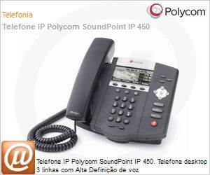 2200-12450-025 - Telefone IP Polycom SoundPoint IP 450. Telefone desktop 3 linhas com Alta Definio de voz