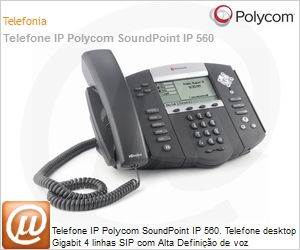 2200-12560-001 - Telefone IP Polycom SoundPoint IP 560. Telefone desktop Gigabit 4 linhas SIP com Alta Definio de voz