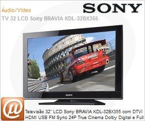KDL-32BX355 - Televiso 32" LCD Sony BRAVIA KDL-32BX355 com DTVI HDMI USB FM Sync 24P True Cinema Dolby Digital e Full HD 1080P