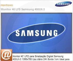 LH40GWPLBHLZD - Monitor 40" LFD para Sinalizao Digital Samsung 400UX-3 1366x768 Uso dirio 24h Borda 1cm Ideal para Centrais de Segurana e VideoWall