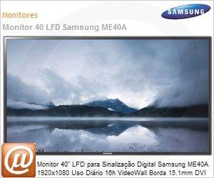 LH40MEPLGHLZD - Monitor 40" LFD para Sinalizao Digital Samsung ME40A 1920x1080 Uso Dirio 16h VideoWall Borda 15.1mm DVI DisplayPort HDMI