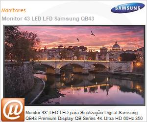 LH43QBREBGCXZA-B - Monitor 43" LED LFD Profissional Digital Signage Samsung QB43 Premium Display QB Series 4K Ultra HD 60Hz 350 Nits HDMI [x2] DVI USB [x2] Wi-Fi Bluetoooth (Substitui LH43QBREBGCXZD)