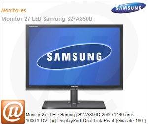 LS27A850DS/ZD - Monitor 27" LED Samung S27A850D 2560x1440 5ms 1000:1 DVI [x] DisplayPort Dual Link Pivot [Gira at 180] USB 3.0 [x3] Preto