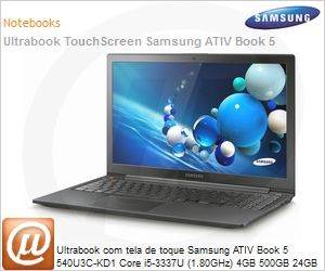 NP540U3C-KD1BR - Ultrabook com tela de toque Samsung ATIV Book 5 540U3C-KD1 Core i5-3337U (1.80GHz) 4GB 500GB 24GB [SSD] 13.3" LED Windows 8 SL 64 Wi-Fi N Bluetooth 4.0 WiDi WebCam HDMI USB 3.0