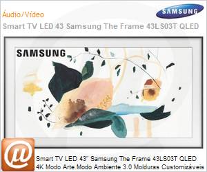 QN43LS03TAGXZD - Smart TV 43" LED Samsung The Frame 43LS03T QLED 4K Modo Arte Modo Ambiente 3.0 Molduras Customizveis nica Conexo e Suporte No-Gap
