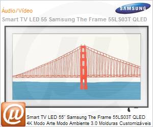QN55LS03TAGXZD - Smart TV 55" LED Samsung The Frame 55LS03T QLED 4K Modo Arte Modo Ambiente 3.0 Molduras Customizveis nica Conexo e Suporte No-Gap