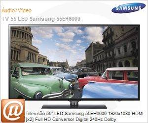 UN55EH6000GXZD - Televiso 55" LED Samsung 55EH6000 1920x1080 HDMI [x2] Full HD Conversor Digital 240Hz Dolby ConnectShare USB