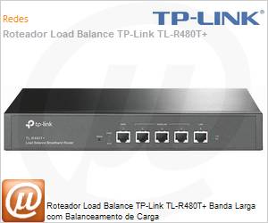 TL-R480TPlus - Roteador Load Balance TP-Link TL-R480T+ Banda Larga com Balanceamento de Carga 