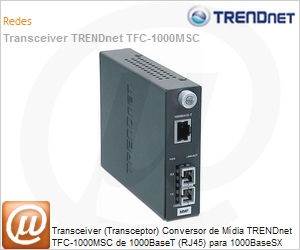 TFC-1000MSC - Transceiver (Transceptor) Conversor de Mdia TRENDnet TFC-1000MSC de 1000BaseT (RJ45) para 1000BaseSX (SC)