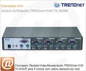 TK-403KR - Chaveador (Teclado/Vdeo/Mouse)/udio TRENDnet KVM TK-403KR para 4 micros com cabos destacveis rack udio