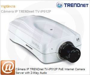 TV-IP512P - Cmera IP TRENDnet TV-IP512P PoE Internet Camera Server with 2-Way Audio