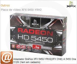 ON-545X-YRH2 - Adaptador Grfico XFX 5450-YRH2(XFX ONE) A 5450 One 512M (Item em cadastro)