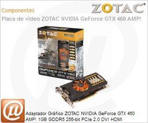ZT-40403-10P - Adaptador Grfico ZOTAC NVIDIA GeForce GTX 460 AMP! 1GB GDDR5 256-bit PCIe 2.0 DVI HDMI DisplayPort SLI